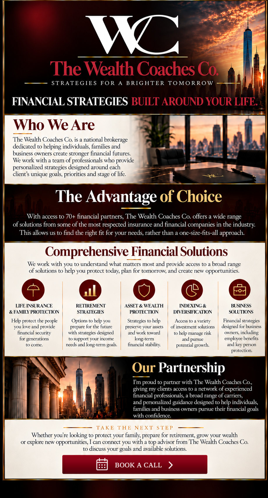 The Wealth Coaches Co.: Strategies for a brighter tomorrow. Financial strategies built around your life. Who we are: a national brokerage helping individuals, families and business owners create stronger financial futures with personalized strategies. The advantage of choice: access to 70+ financial partners. Comprehensive financial solutions: life insurance and family protection, retirement strategies, asset and wealth protection, indexing and diversification, and business solutions. Take the next step: book a call.